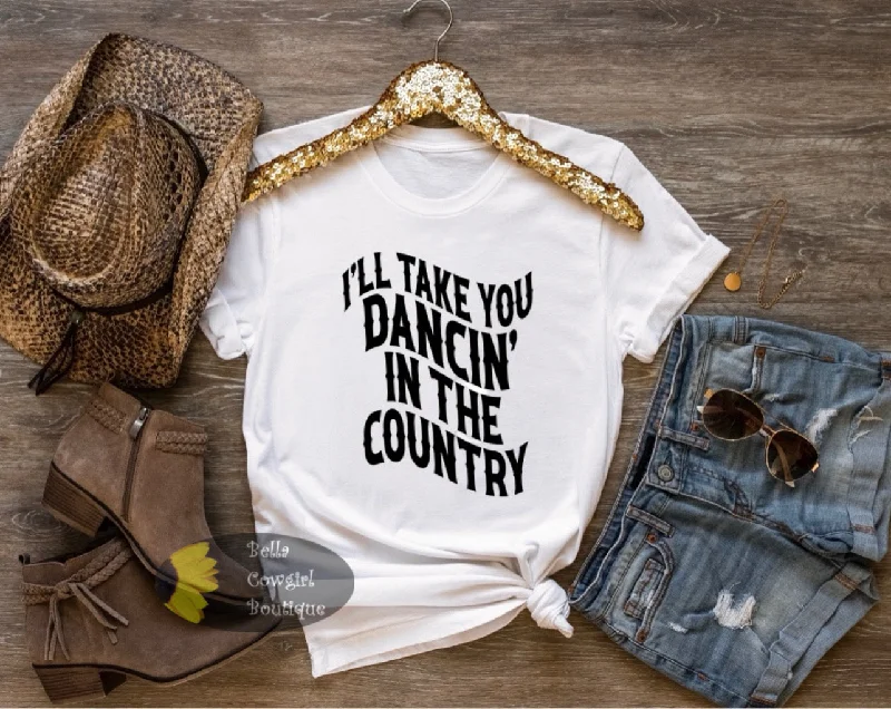 I'll Take You Dancing In The Country Western Country Music T-Shirt